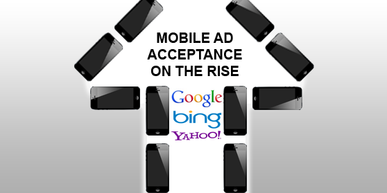 Mobile Ad Acceptance Grows and So Should Your Mobile Marketing